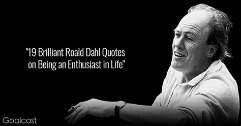 19 Brilliant Roald Dahl Quotes on Being an Enthusiast in Life