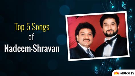 Listen to these Top 5 evergreen songs of duo Nadeem Shravan