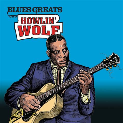 Blues Greats: Howlin' Wolf Album by Howlin’ Wolf | Lyreka