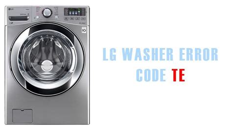 LG washer tE error code | Washer and dishwasher error codes and troubleshooting