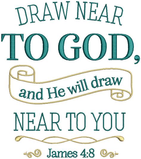 Draw Near To God And He Will Draw Near To You James 48 Bible Verse Rel – Embroiderymonkey