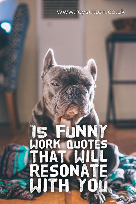 15 funny work quotes that will certainly resonate with you - Roy Sutton