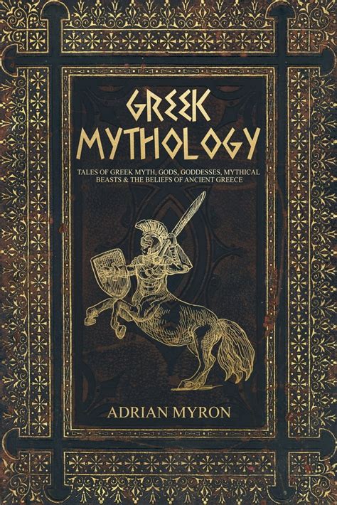 Greek Mythology: Tales of Greek Myth, Gods, Goddesses, Mythical Beasts & the Beliefs of Ancient ...