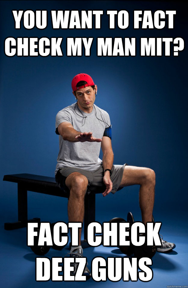 You want to fact check my man Mit?  Fact check deez guns  