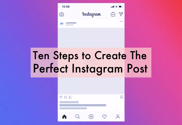 Ten Steps to Create The Perfect Instagram Post