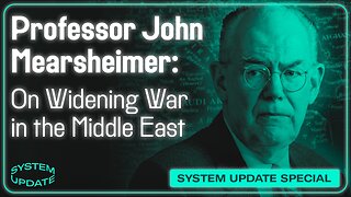 Prof. John Mearsheimer On Israel, Iran, Lebanon, and Widening War in the Middle East | SYSTEM UPDATE #346