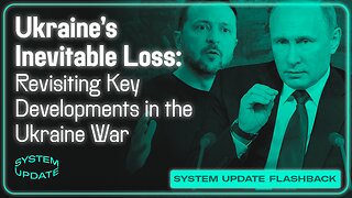 FLASHBACK: Ukraine's Inevitable Loss: Revisiting Key Developments In The Ukraine War | SYSTEM UPDATE SPECIAL