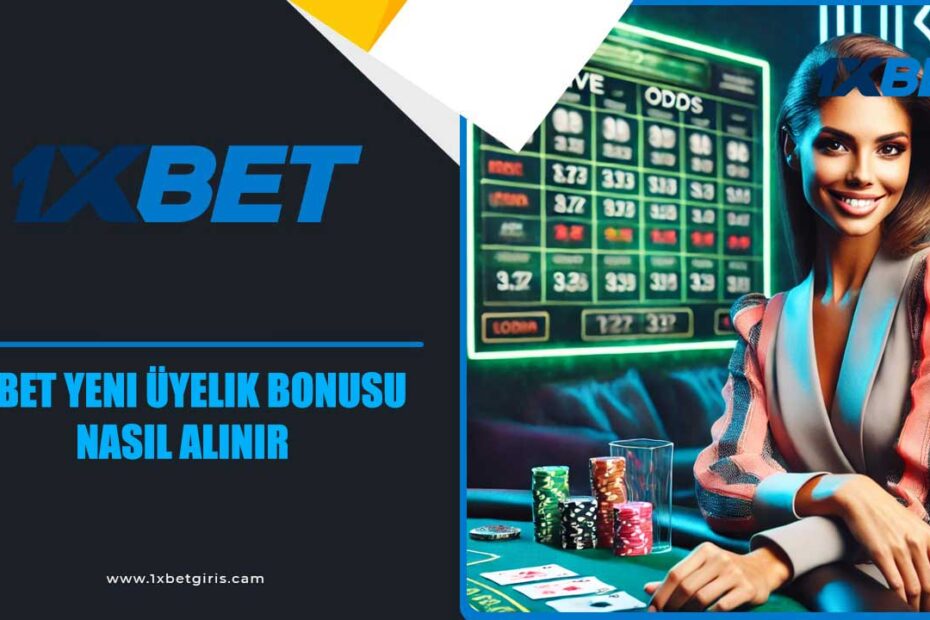 1xbet yeni üyelik bonusu nasıl alınır