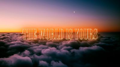 The World is Yours, Above clouds, Scenic, Popular quotes