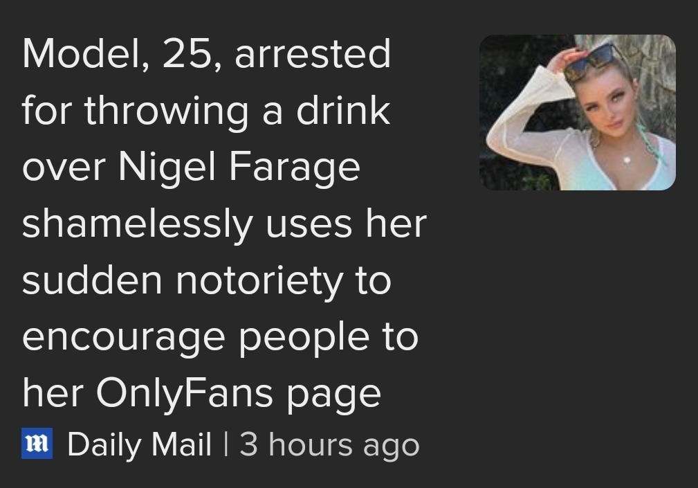 Daily mail screenshot reading "Model, 25, arrested for throwing a drink over Nigel Farage shamelessly uses her sudden notoriety to encourage people to her OnlyFans page"