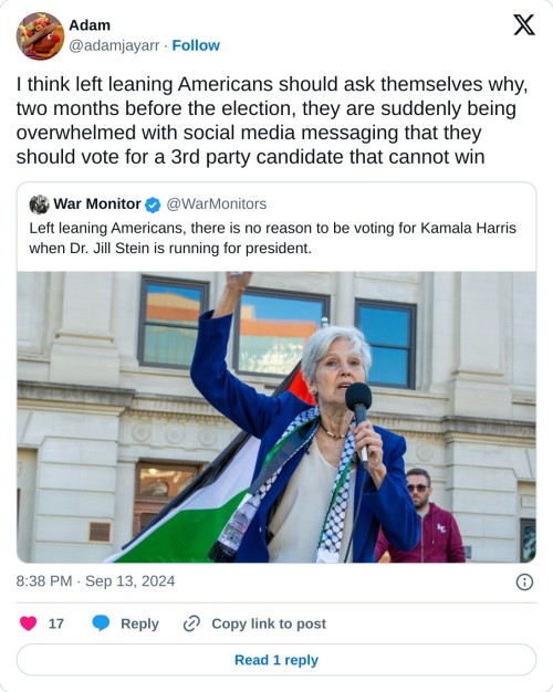 I think left leaning Americans should ask themselves why, two months before the election, they are suddenly being overwhelmed with social media messaging that they should vote for a 3rd party candidate that cannot win https://t.co/bLZnYfUiJ5  — Adam (@adamjayarr) September 13, 2024