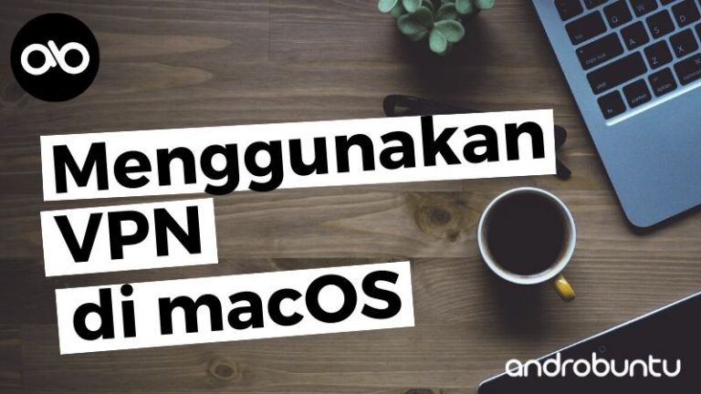 Cara Menggunakan VPN di macOS by Androbuntu