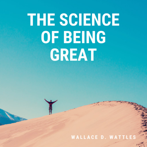 The Science of Being Great, Wallace Wattles