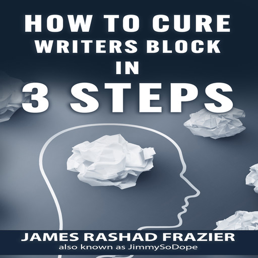 How to Cure Writers Block, James Frazier