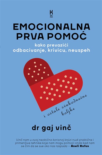 Emocionalna prva pomoć: praktične strategije za lečenje od neuspeha, odbacivanja, krivice i drugih svakodnevnih psiholoških povreda, Gaj Vinč