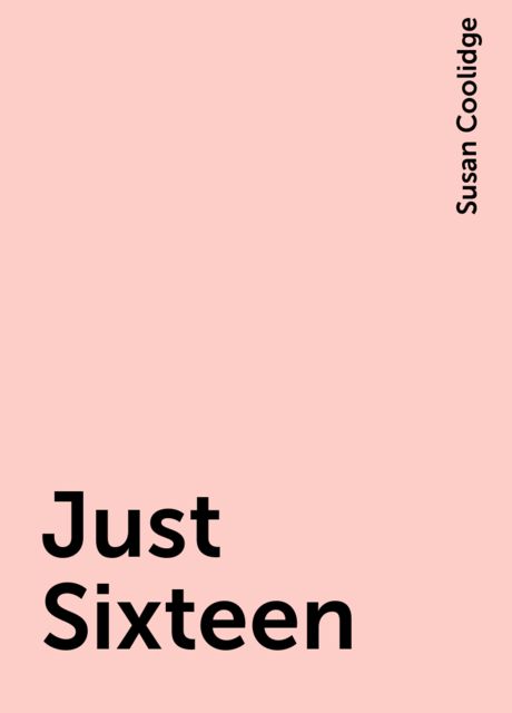 Just Sixteen, Susan Coolidge