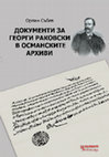 Research paper thumbnail of Документи за Георги Раковски в Османските архиви, София: Изд. "За буквите - О писменехь", 2022