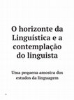 Research paper thumbnail of O horizonte da Linguística e a contemplação do linguista: Uma pequena amostra dos estudos da linguagem