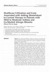 Research paper thumbnail of Healthcare Utilisation and Costs Associated with Adding Montelukast to Current Therapy in Patients with Mild to Moderate Asthma and Co-Morbid Allergic Rhinitis