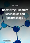 Research paper thumbnail of Chemistry Quantum Mechanics and Spectroscopy - J.E. Parker