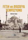 Research paper thumbnail of Fetih ve Ayasofya Sempozyumu Bildiriler Kitabı