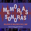 Research paper thumbnail of Memorias Sonoras. Relatos de Mujeres en el Rap