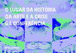 Research paper thumbnail of O lugar da história da arte e a crise da conferência