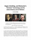 Research paper thumbnail of Hegel, Schelling, and Nietzsche's "Christian" Eschatology and the  End of History and of Nihilism