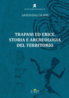 Research paper thumbnail of Trapani ed Erice. Storia e Archeologia del territorio - Antonino Filippi volume completo