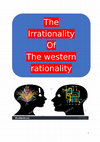 Research paper thumbnail of THE IRRATIONALITY OF THE WESTERN RATIONALITY