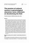 Research paper thumbnail of The promise of cultural context in gerontological education: some reflections on decolonising the field