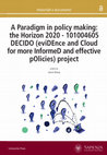 Research paper thumbnail of A Paradigm in policy making: the Horizon 2020 - 101004605 DECIDO (eviDEnce and Cloud for more InformeD and effective pOlicies) project