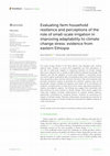 Research paper thumbnail of Evaluating farm household resilience and perceptions of the role of small-scale irrigation in improving adaptability to climate change stress: evidence from eastern Ethiopia