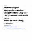 Research paper thumbnail of Pharmacological interventions for drug-using offenders: an update to a systematic review and meta-analysis&amp;nbsp;&amp;nbsp