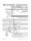 Research paper thumbnail of Resistiendo el presente: Félix Guattari, arte conceptual y producción social