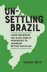 Research paper thumbnail of Unsettling Brazil: Urban Indigenous and Black Peoples' Resistances to Dependent Settler Capitalism