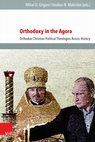 Research paper thumbnail of Orthodoxy in the Agora: Orthodox Christian Political Theologies Across History, ed. by Mihai-D. Grigore and Vasilios N. Makrides