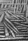 Research paper thumbnail of Las siete maravillas de la Amazonía precolombina, Stéphen Rostain y Carla Jaimes Betancourt (editores), La Paz - Bolivia, Plural editores, 2017