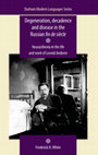 Research paper thumbnail of Degeneration, decadence and disease in the Russian fin de siècle. Neurasthenia in the life and work of Leonid Andreev