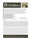 Research paper thumbnail of Entre las ansiedades fronterizas y un sello oligárquico compartido: los gobiernos de Colombia frente a la dictadura de Juan Vicente Gómez en Venezuela, 1908-1935 *Between Border Anxieties and a Shared Oligarchic Seal