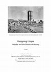 Research paper thumbnail of Designing Utopia: Brasília and the Ghosts of History