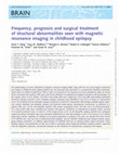 Research paper thumbnail of Frequency, prognosis and surgical treatment of structural abnormalities seen with magnetic resonance imaging in childhood epilepsy