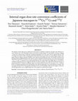 Research paper thumbnail of Internal organ dose rate conversion coefficients of Japanese macaques to 134Cs,137Cs and 131I