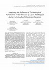 Research paper thumbnail of Analysing the Influence of Technological Parameters on the Process of Laser Marking of Surface of Anodised Aluminium Samples