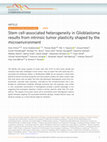 Research paper thumbnail of Stem cell-associated heterogeneity in Glioblastoma results from intrinsic tumor plasticity shaped by the microenvironment