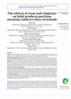 Research paper thumbnail of The effects of trust and religiosity on halal products purchase intention: indirect effect of attitude