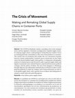 Research paper thumbnail of The Crisis of Movement: Making and Remaking Global Supply Chains in Container Ports