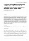 Research paper thumbnail of Knowledge Sharing Behavior, Mentoring and Motivation as Determinants of Employee Performance in Selected New Generation Banks, Lagos, Nigeria