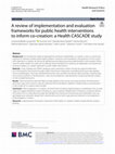 Research paper thumbnail of A review of implementation and evaluation frameworks for public health interventions to inform co-creation: a Health CASCADE study