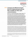 Research paper thumbnail of Compact and efficient O-band bismuth-doped phosphosilicate fiber amplifier for fiber-optic communications